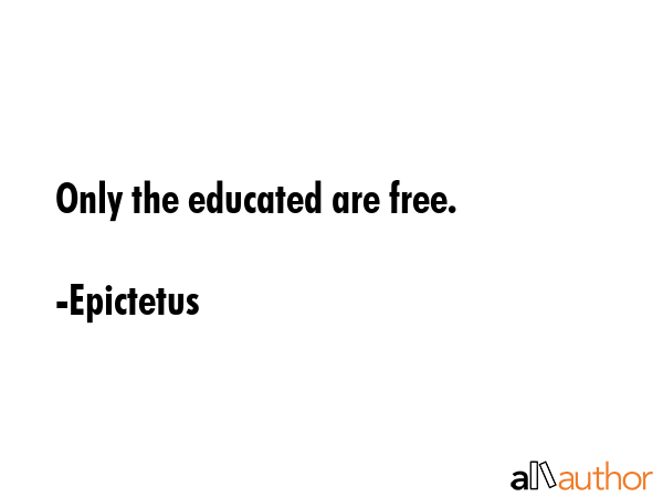 Only the educated are free. - Epictetus Quote GIF