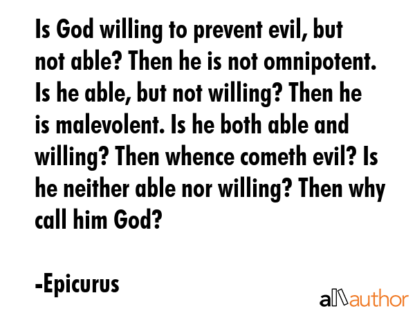 Is God willing to prevent evil, but not able? Then he is not omnipotent. Is he able, but not... - Epicurus Quote GIF