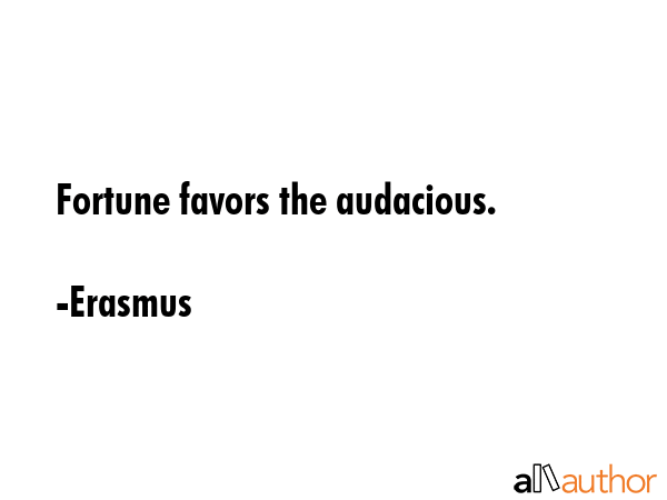 Fortune favors the audacious. - Erasmus Quote GIF