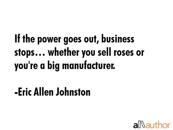 If the power goes out, business stops… whether you sell roses or you\