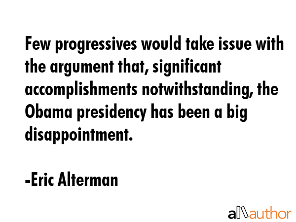 Few progressives would take issue with the argument that, significant accomplishments... - Eric Alterman Quote GIF