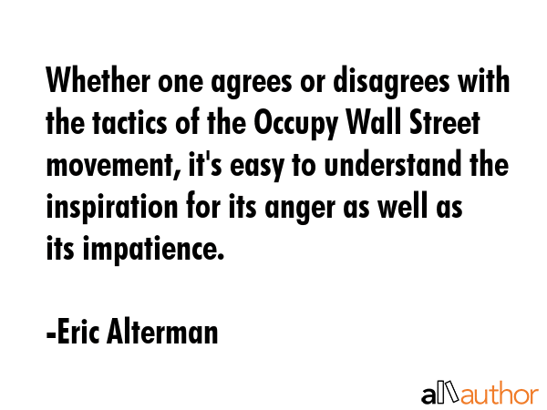 Whether one agrees or disagrees with the tactics of the Occupy Wall Street movement, it\