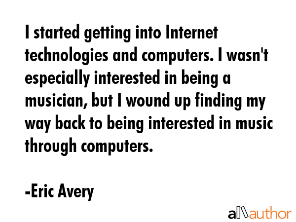 I started getting into Internet technologies and computers. I wasn\