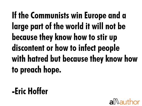 If the Communists win Europe and a large part of the world it will not be because they know how to... - Eric Hoffer Quote GIF