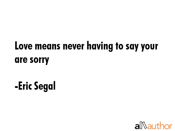 Love means never having to say your are sorry - Eric Segal Quote GIF