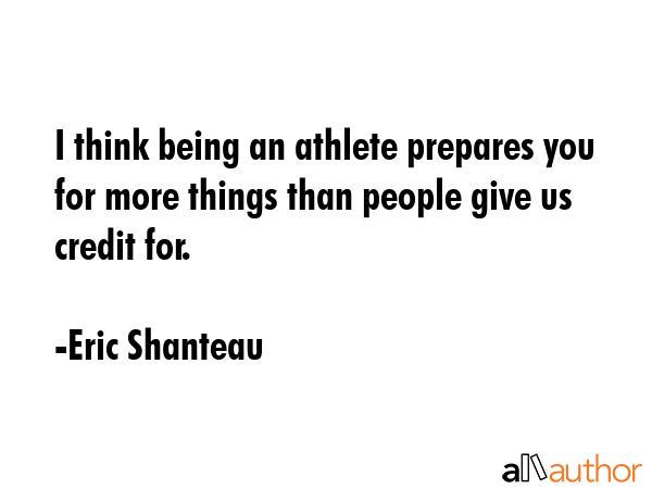 I think being an athlete prepares you for more things than people give us credit for. - Eric Shanteau Quote GIF