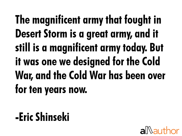 The magnificent army that fought in Desert Storm is a great army, and it still is a magnificent... - Eric Shinseki Quote GIF