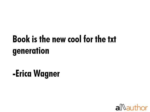 Book is the new cool for the txt generation - Erica Wagner Quote GIF