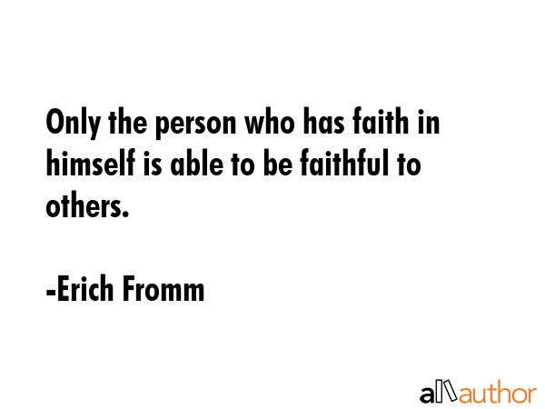 Only the person who has faith in himself is able to be faithful to others. - Erich Fromm Quote GIF