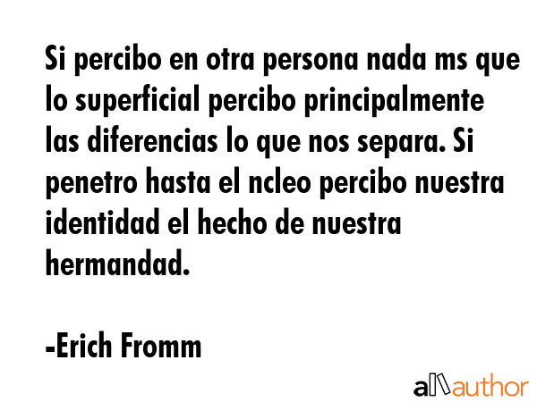 Si percibo en otra persona nada ms que lo superficial percibo principalmente las diferencias lo que... - Erich Fromm Quote GIF