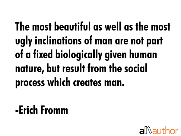 The most beautiful as well as the most ugly inclinations of man are not part of a fixed... - Erich Fromm Quote GIF