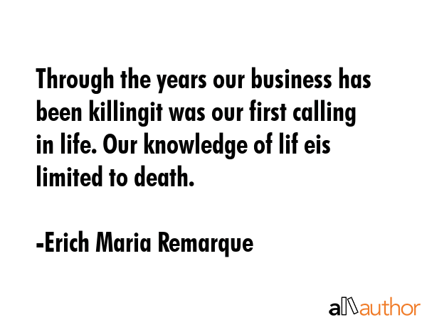 Through the years our business has been killingit was our first calling in life. Our knowledge of... - Erich Maria Remarque Quote GIF