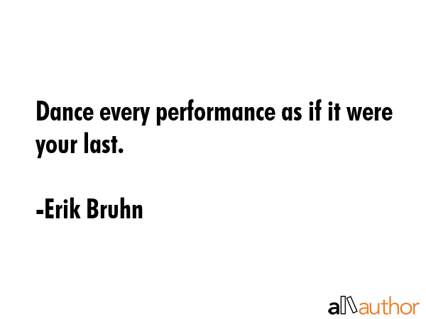 Dance every performance as if it were your last. - Erik Bruhn Quote GIF