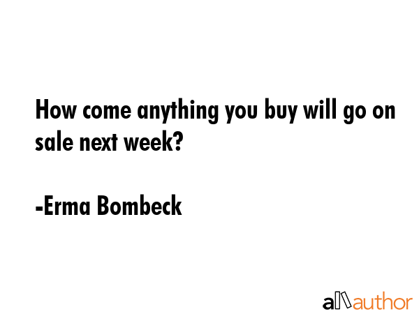 How come anything you buy will go on sale next week? - Erma Bombeck Quote GIF