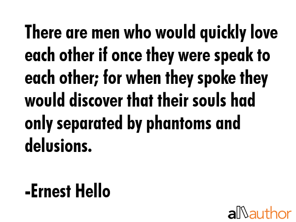 There are men who would quickly love each other if once they were speak to each other; for when... - Ernest Hello Quote GIF
