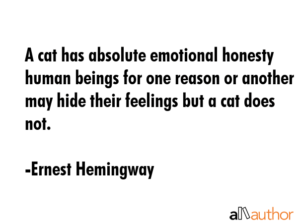 A cat has absolute emotional honesty human beings for one reason or another may hide their feelings... - Ernest Hemingway Quote GIF