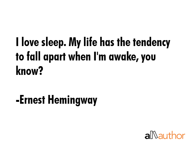 I love sleep. My life has the tendency to fall apart when I\