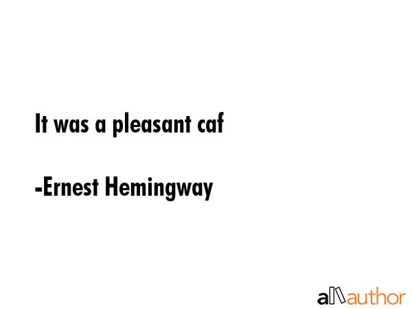 It was a pleasant caf - Ernest Hemingway Quote GIF