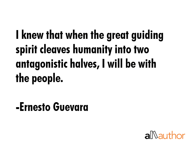 I knew that when the great guiding spirit cleaves humanity into two antagonistic halves, I will be... - Ernesto Guevara Quote GIF