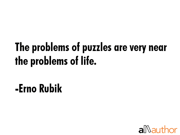 The problems of puzzles are very near the problems of life. - Erno Rubik Quote GIF