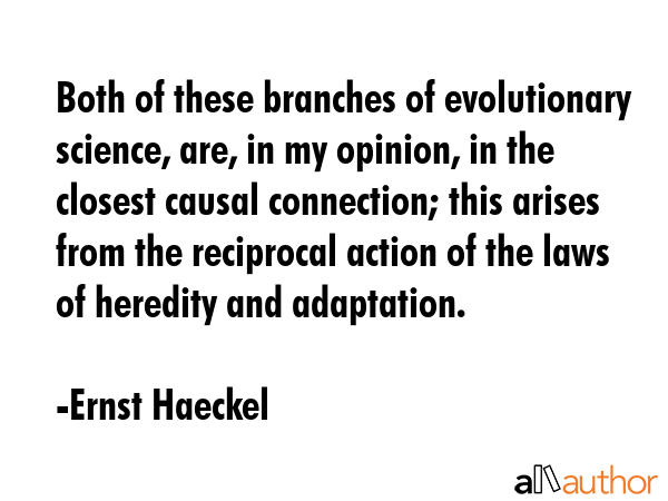 Both of these branches of evolutionary science, are, in my opinion, in the closest causal... - Ernst Haeckel Quote GIF