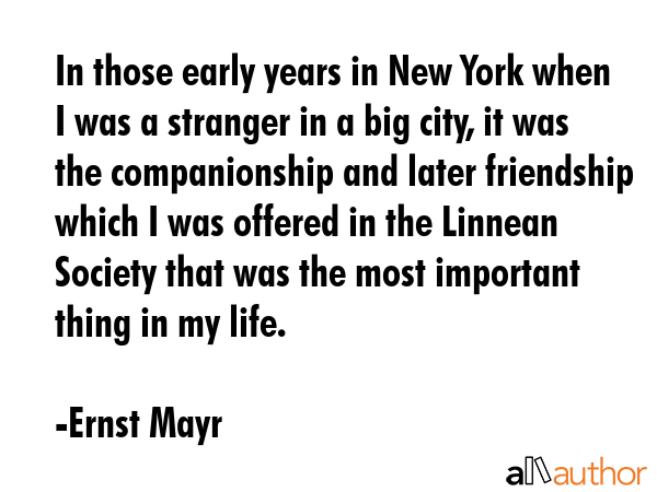 In those early years in New York when I was a stranger in a big city, it was the companionship and... - Ernst Mayr Quote GIF