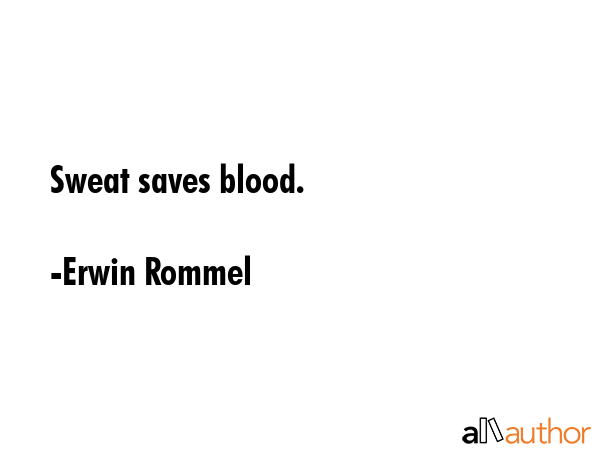 Sweat saves blood. - Erwin Rommel Quote GIF