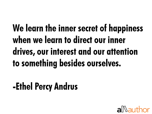 We learn the inner secret of happiness when we learn to direct our inner drives, our interest and... - Ethel Percy Andrus Quote GIF