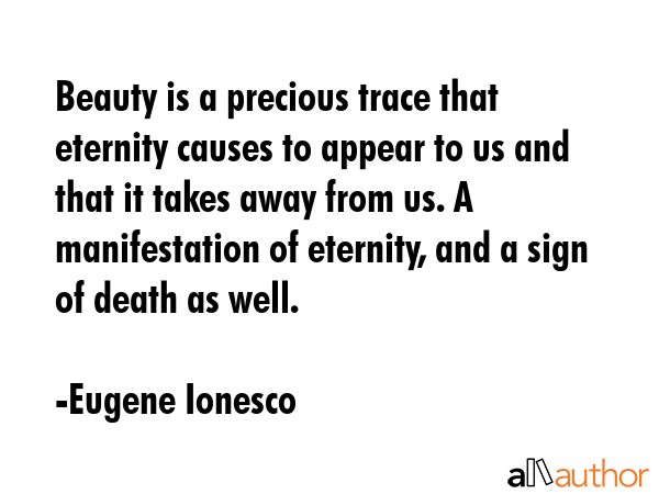 Beauty is a precious trace that eternity causes to appear to us and that it takes away from us. A... - Eugene Ionesco Quote GIF