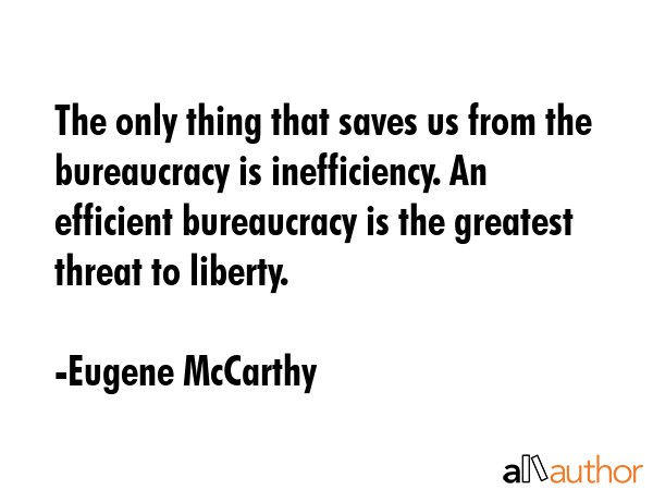 The only thing that saves us from the bureaucracy is inefficiency. An efficient bureaucracy is the... - Eugene McCarthy Quote GIF
