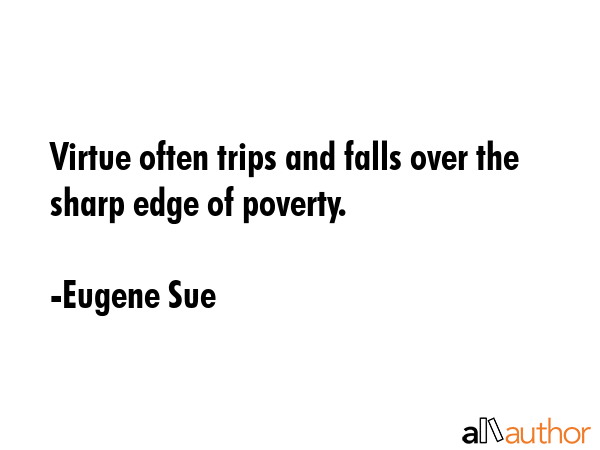 Virtue often trips and falls over the sharp edge of poverty. - Eugene Sue Quote GIF