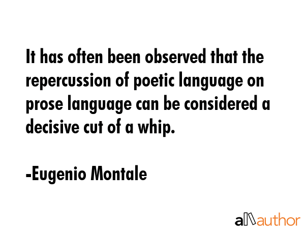 It has often been observed that the repercussion of poetic language on prose language can be... - Eugenio Montale Quote GIF