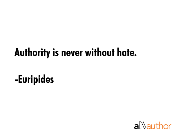 Authority is never without hate. - Euripides Quote GIF