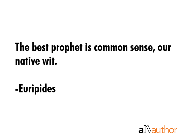The best prophet is common sense, our native wit. - Euripides Quote GIF