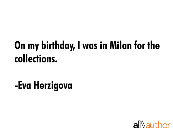 On my birthday, I was in Milan for the collections. - Eva Herzigova Quote GIF