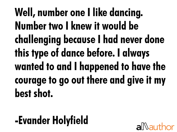 Well, number one I like dancing. Number two I knew it would be challenging because I had never done... - Evander Holyfield Quote GIF