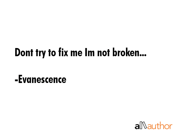Dont try to fix me Im not broken... - Evanescence Quote GIF