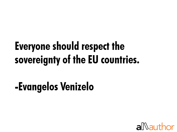 Everyone should respect the sovereignty of the EU countries. - Evangelos Venizelo Quote GIF