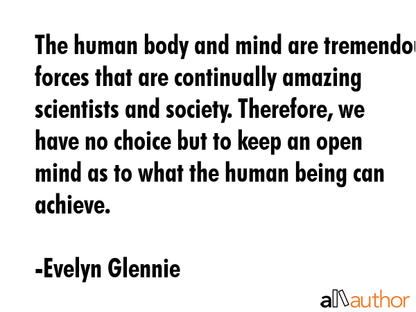 The human body and mind are tremendous forces that are continually amazing scientists and society.... - Evelyn Glennie Quote GIF
