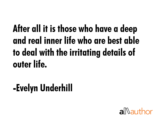After all it is those who have a deep and real inner life who are best able to deal with the... - Evelyn Underhill Quote GIF
