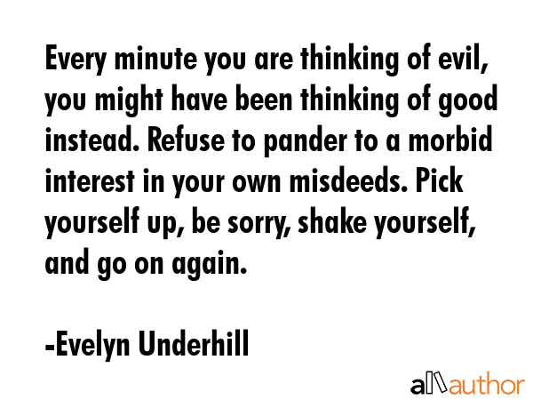 Every minute you are thinking of evil, you might have been thinking of good instead. Refuse to... - Evelyn Underhill Quote GIF