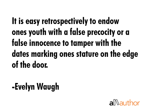 It is easy retrospectively to endow ones youth with a false precocity or a false innocence to... - Evelyn Waugh Quote GIF