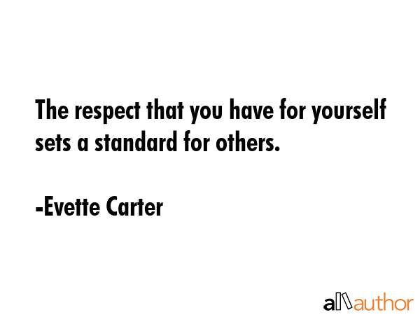 The respect that you have for yourself sets a standard for others. - Evette Carter Quote GIF