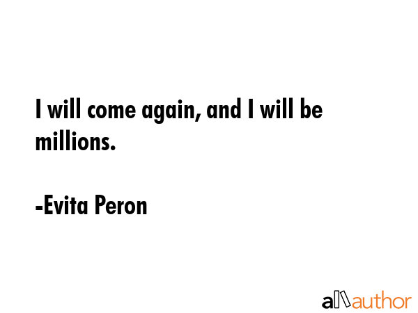 I will come again, and I will be millions. - Evita Peron Quote GIF