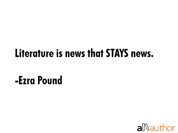 Literature is news that STAYS news. - Ezra Pound Quote GIF
