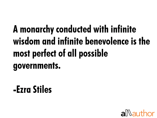 A monarchy conducted with infinite wisdom and infinite benevolence is the most perfect of all... - Ezra Stiles Quote GIF