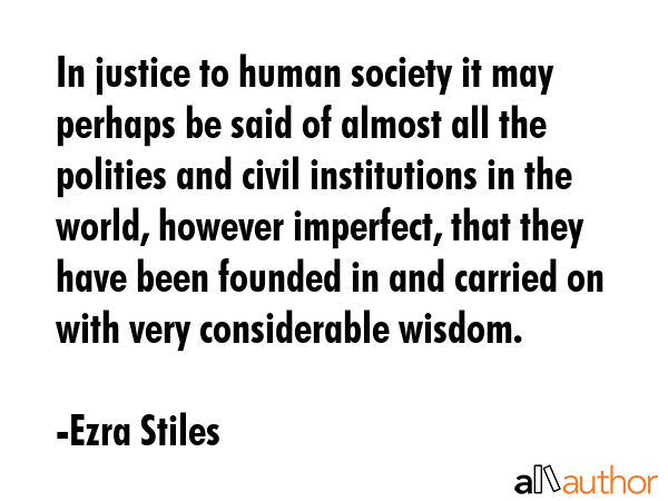 In justice to human society it may perhaps be said of almost all the polities and civil... - Ezra Stiles Quote GIF