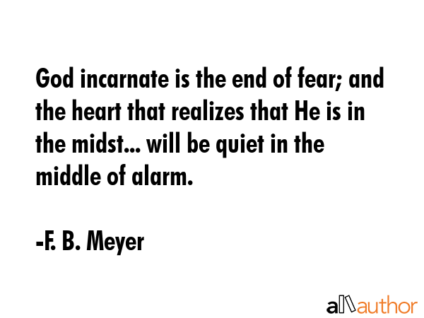 God incarnate is the end of fear; and the heart that realizes that He is in the midst... will be... - F. B. Meyer Quote GIF