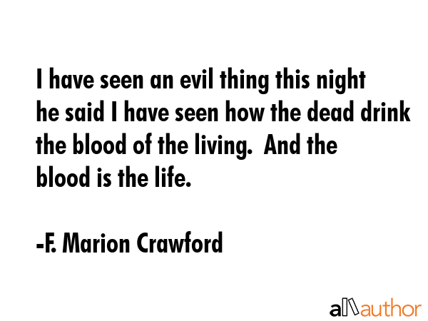 I have seen an evil thing this night he said I have seen how the dead drink the blood of the... - F. Marion Crawford Quote GIF