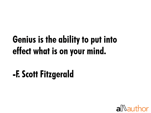 Genius is the ability to put into effect what is on your mind. - F. Scott Fitzgerald Quote GIF